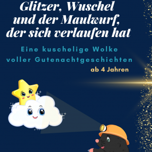 Gute Nacht Geschichten ab 4 Jahren: Glitzer, Wuschel und der Maulwurf, der sich verlaufen hat